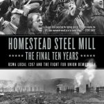 Homestead Steel Mill–the Final Ten Years: USWA Local 1397 and the Fight for Union Democracy