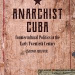 Anarchist Cuba: Countercultural Politics in the Early Twentieth Century