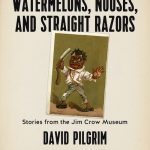 Watermelons, Nooses, and Straight Razors: Stories from the Jim Crow Museum
