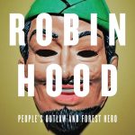 Robin Hood: People’s Outlaw and Forest Hero, A Graphic Guide
