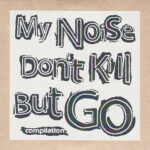 V.A. – MY NOISE DON’T KILL BUT GO CD