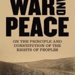 War and Peace: On the Principle and Constitution of the Rights of Peoples