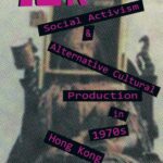 The 70’s Biweekly: Social Activism and Alternative Cultural Production in 1970s Hong Kong