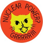 NUCLEAR POWER? GRRRRR!!!