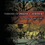 Visions of Peace & Justice Volume 1: San Francisco Bay Area 1974-2007, Over 30 Years of Political Posters from the Archives of Inkworks Press