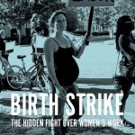 Birth Strike: The Hidden Fight over Women’s Work