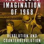 The Global Imagination of 1968: Revolution and Counterrevolution