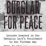 Burglar for Peace: Lessons Learned in the Catholic Left’s Resistance to the Vietnam War