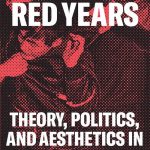 The Red Years: Theory, Politics, and Aesthetics in the Japanese ’68