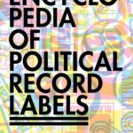 AN ENCYCLOPEDIA OF POLITICAL RECORD LABELS