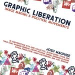 GRAPHIC LIBERATION: IMAGE MAKING AND POLITICAL MOVEMENTS